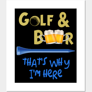 Golf and beer, that's why I'm here Posters and Art